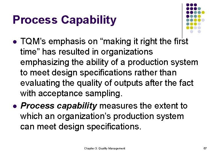 Process Capability l l TQM’s emphasis on “making it right the first time” has