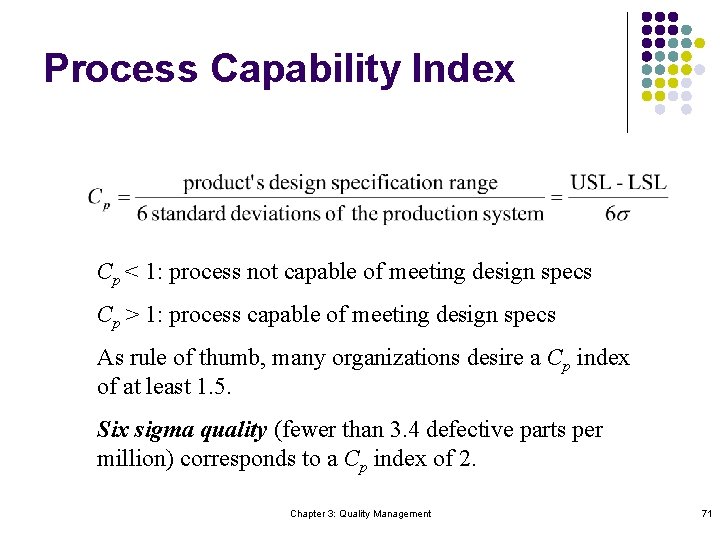 Process Capability Index Cp < 1: process not capable of meeting design specs Cp