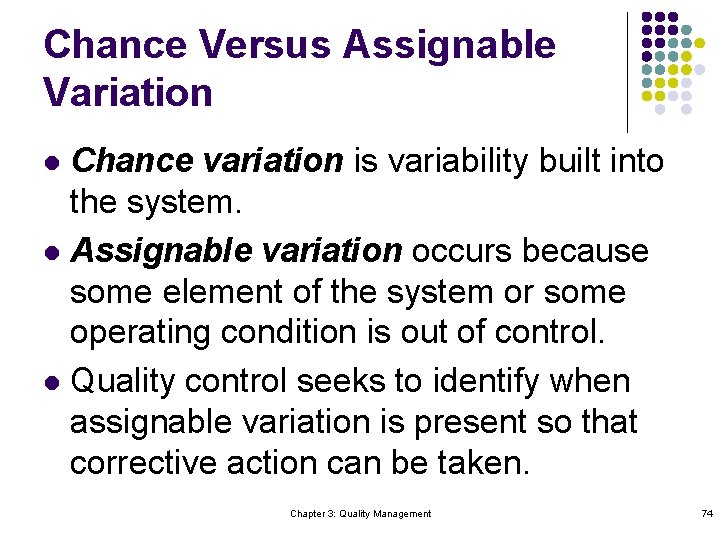 Chance Versus Assignable Variation Chance variation is variability built into the system. l Assignable