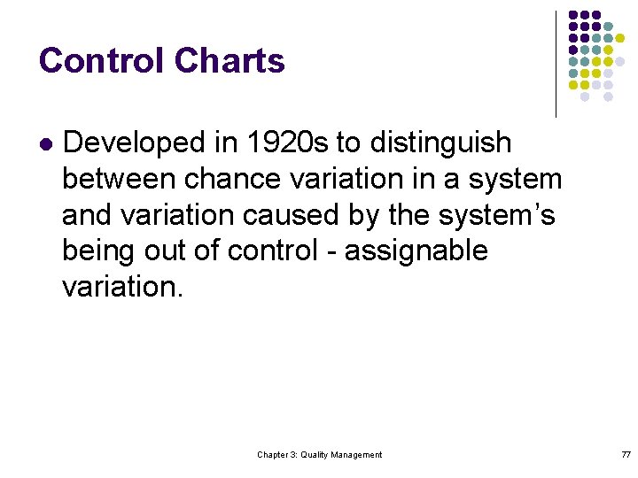 Control Charts l Developed in 1920 s to distinguish between chance variation in a