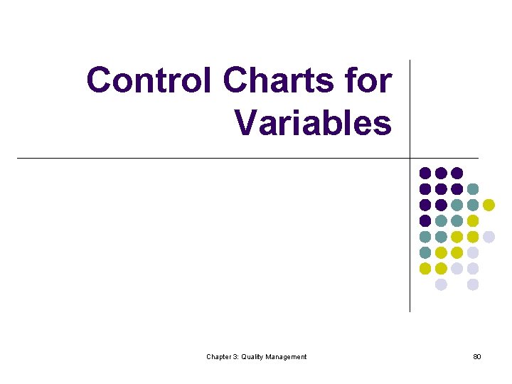 Control Charts for Variables Chapter 3: Quality Management 80 