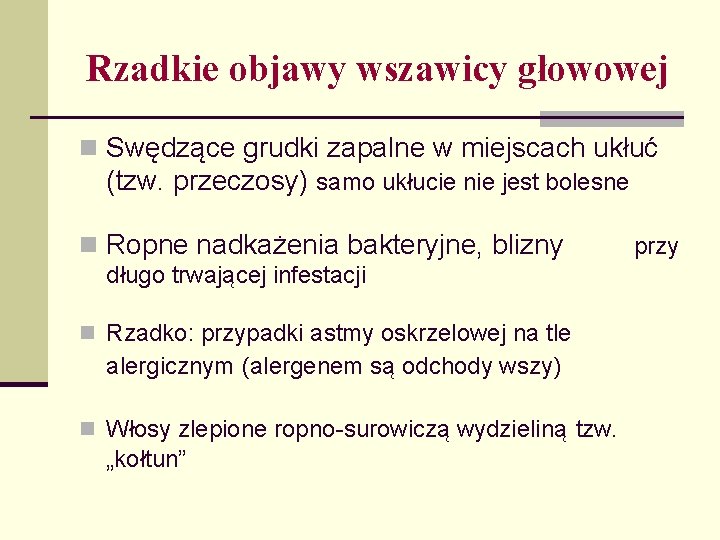 Rzadkie objawy wszawicy głowowej n Swędzące grudki zapalne w miejscach ukłuć (tzw. przeczosy) samo