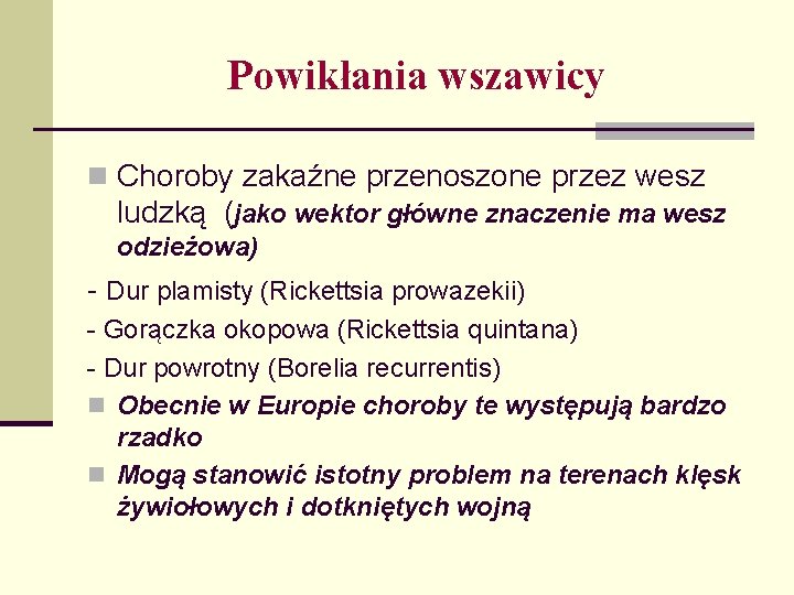 Powikłania wszawicy n Choroby zakaźne przenoszone przez wesz ludzką (jako wektor główne znaczenie ma