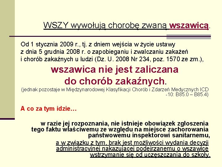 WSZY wywołują chorobę zwaną wszawicą. Od 1 stycznia 2009 r. , tj. z dniem