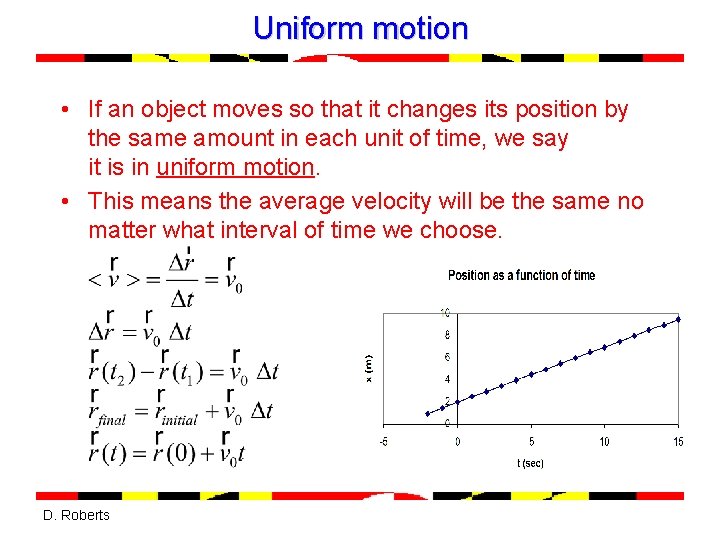 Uniform motion • If an object moves so that it changes its position by