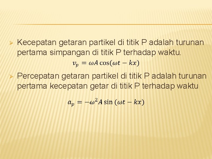 Ø Kecepatan getaran partikel di titik P adalah turunan pertama simpangan di titik P