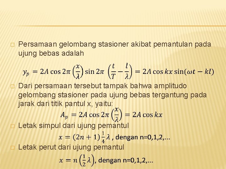 � Persamaan gelombang stasioner akibat pemantulan pada ujung bebas adalah � Dari persamaan tersebut