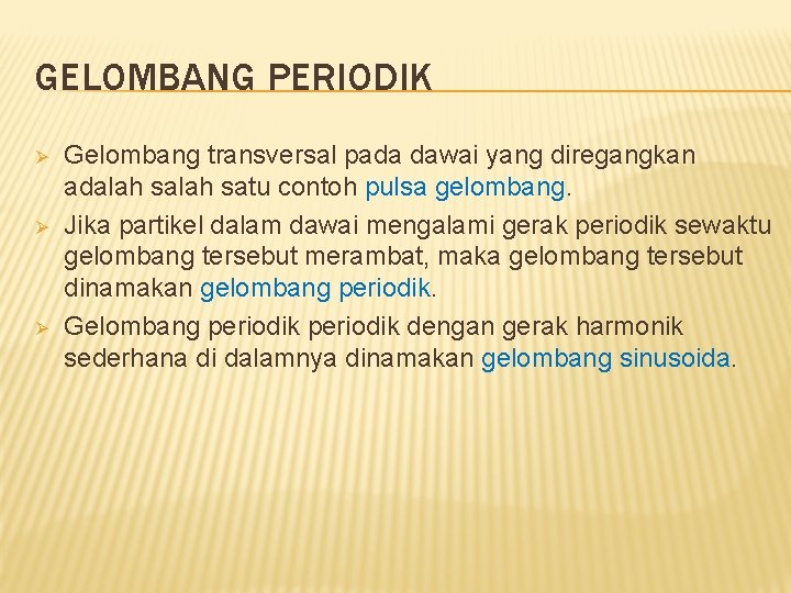 GELOMBANG PERIODIK Ø Ø Ø Gelombang transversal pada dawai yang diregangkan adalah satu contoh