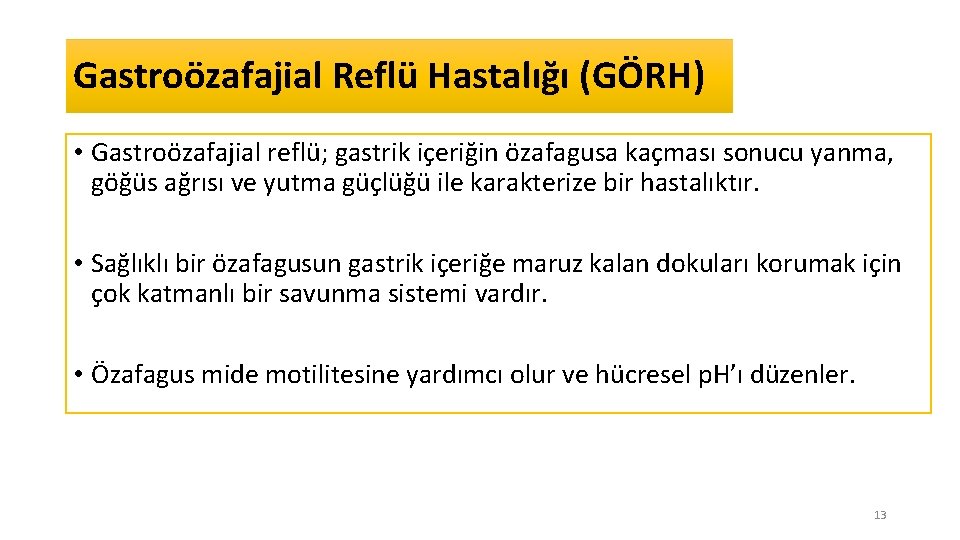 Gastroözafajial Reflü Hastalığı (GÖRH) • Gastroözafajial reflü; gastrik içeriğin özafagusa kaçması sonucu yanma, göğüs