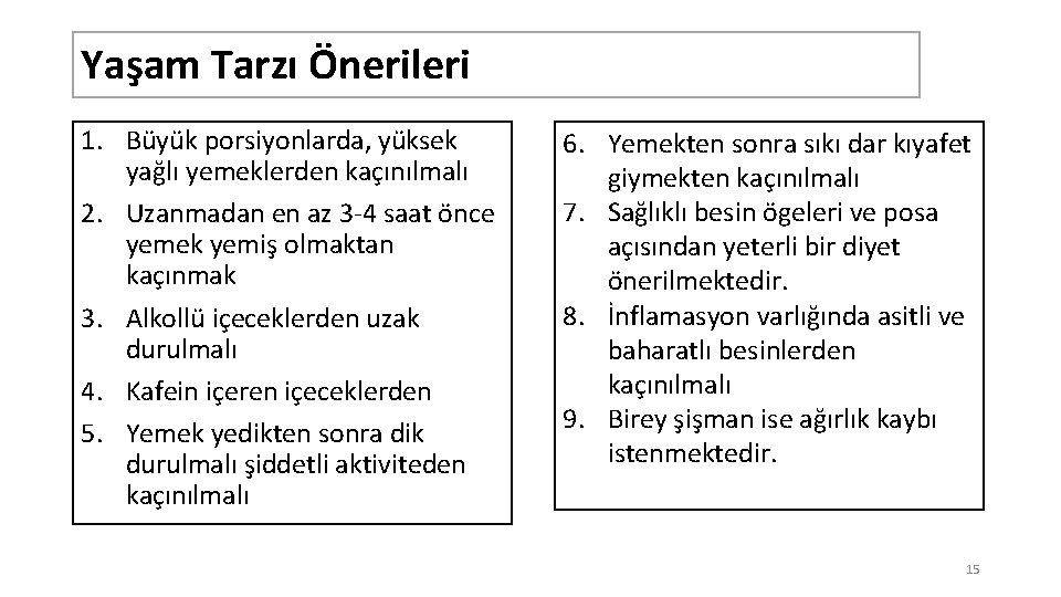 Yaşam Tarzı Önerileri 1. Büyük porsiyonlarda, yüksek yağlı yemeklerden kaçınılmalı 2. Uzanmadan en az