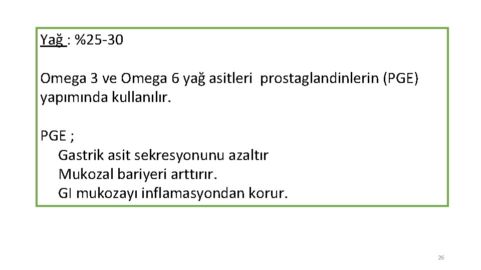 Yağ : %25 -30 Omega 3 ve Omega 6 yağ asitleri prostaglandinlerin (PGE) yapımında