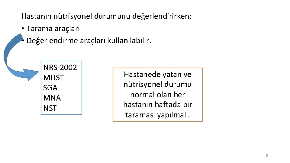 Hastanın nütrisyonel durumunu değerlendirirken; • Tarama araçları • Değerlendirme araçları kullanılabilir. NRS-2002 MUST SGA