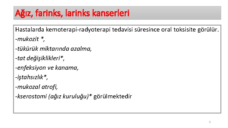 Ağız, farinks, larinks kanserleri Hastalarda kemoterapi-radyoterapi tedavisi süresince oral toksisite görülür. -mukozit *, -tükürük