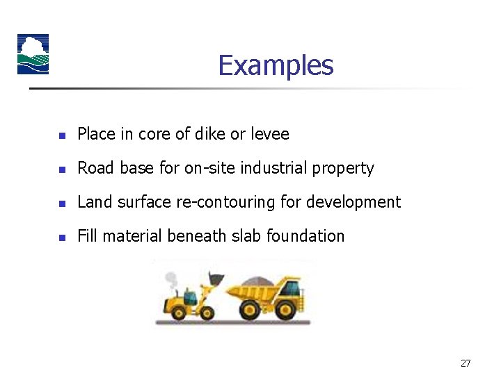 Examples n Place in core of dike or levee n Road base for on-site