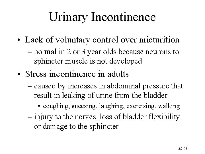 Urinary Incontinence • Lack of voluntary control over micturition – normal in 2 or