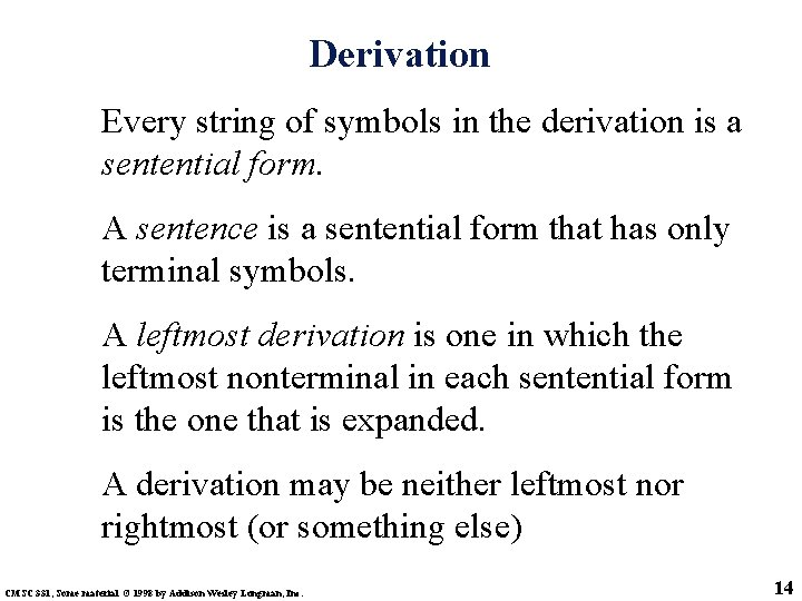 Derivation Every string of symbols in the derivation is a sentential form. A sentence