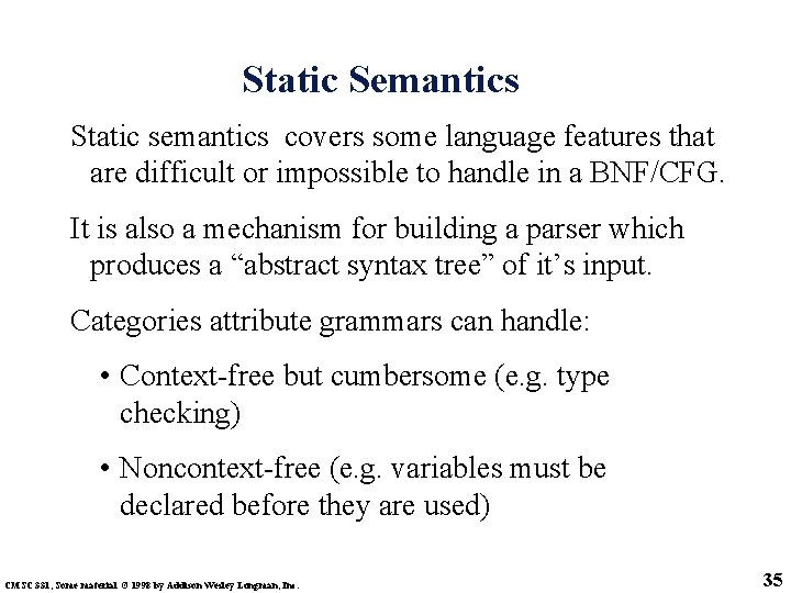 Static Semantics Static semantics covers some language features that are difficult or impossible to