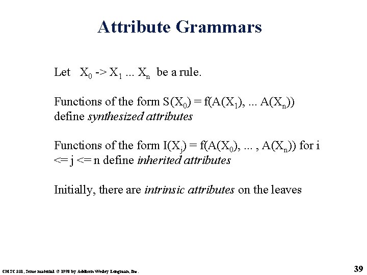 Attribute Grammars Let X 0 -> X 1. . . Xn be a rule.