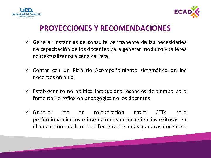 PROYECCIONES Y RECOMENDACIONES ü Generar instancias de consulta permanente de las necesidades de capacitación