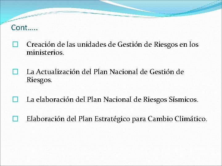 Cont…. . � Creación de las unidades de Gestión de Riesgos en los ministerios.