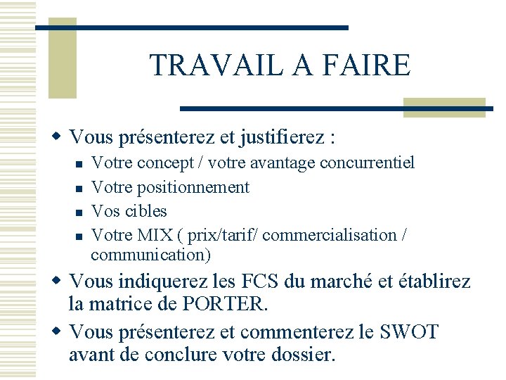 TRAVAIL A FAIRE w Vous présenterez et justifierez : n n Votre concept /