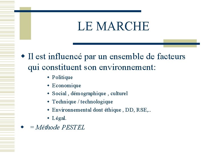 LE MARCHE w Il est influencé par un ensemble de facteurs qui constituent son
