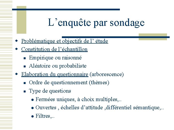 L’enquête par sondage w Problématique et objectifs de l’ étude w Constitution de l’échantillon