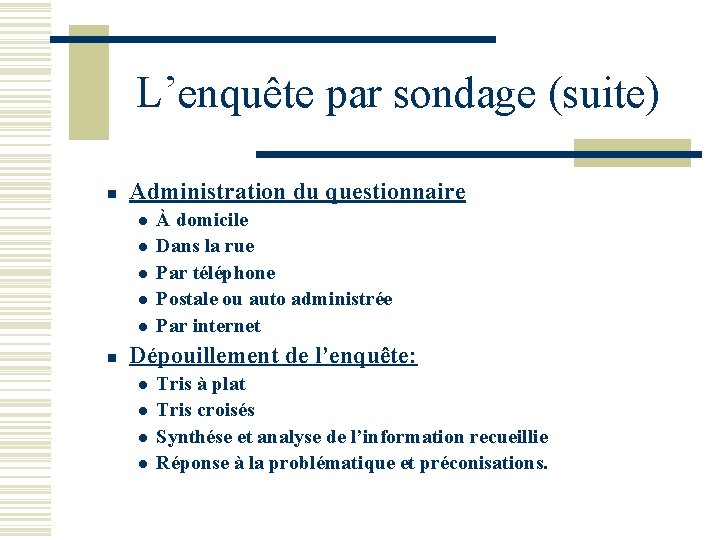 L’enquête par sondage (suite) n Administration du questionnaire l l l n À domicile