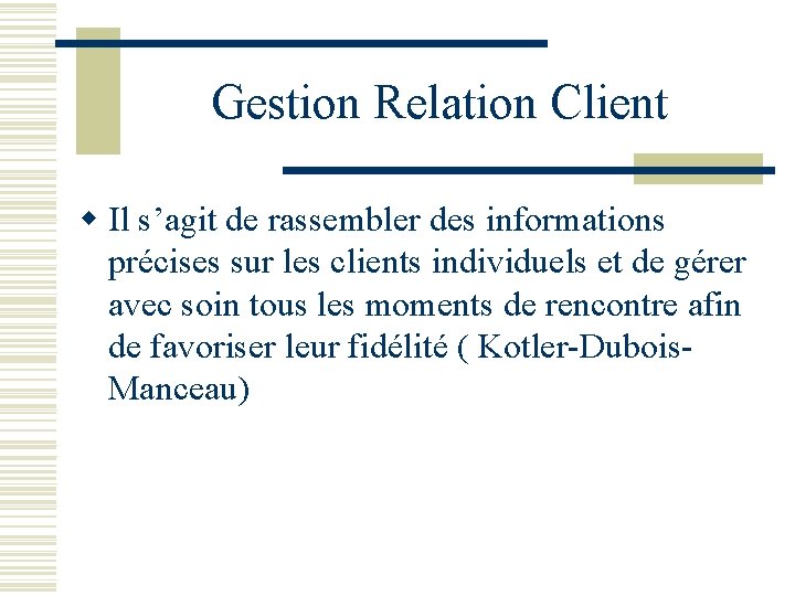 Gestion Relation Client w Il s’agit de rassembler des informations précises sur les clients