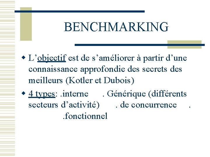 BENCHMARKING w L’objectif est de s’améliorer à partir d’une connaissance approfondie des secrets des