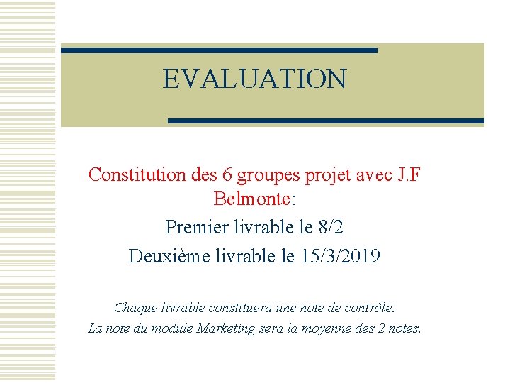 EVALUATION Constitution des 6 groupes projet avec J. F Belmonte: Premier livrable le 8/2