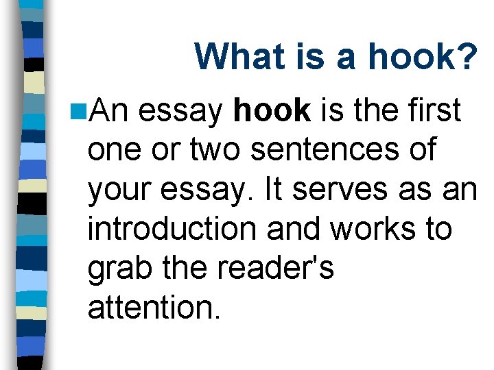 What is a hook? n. An essay hook is the first one or two