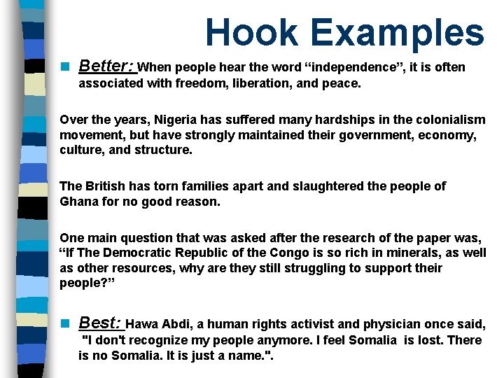 Hook Examples n Better: When people hear the word “independence”, it is often associated