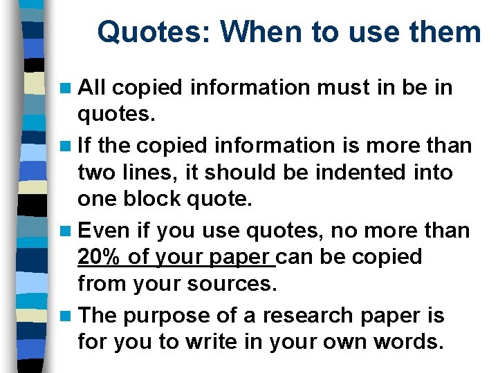 Quotes: When to use them n All copied information must in be in quotes.