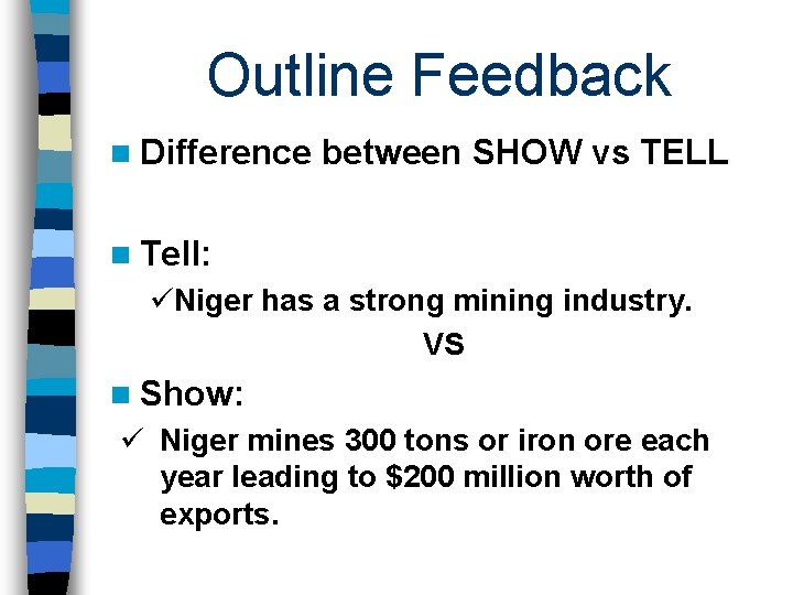 Outline Feedback n Difference between SHOW vs TELL n Tell: üNiger has a strong