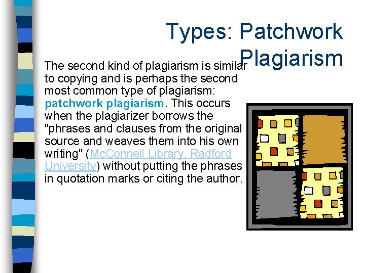 Types: Patchwork Plagiarism The second kind of plagiarism is similar to copying and is
