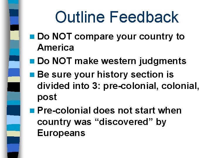 Outline Feedback n Do NOT compare your country to America n Do NOT make