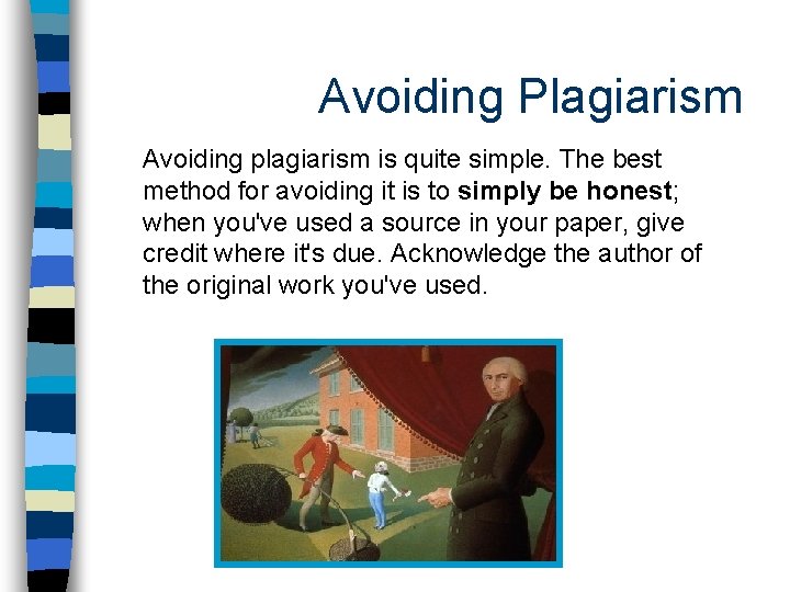 Avoiding Plagiarism Avoiding plagiarism is quite simple. The best method for avoiding it is