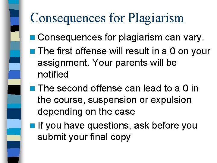 Consequences for Plagiarism n Consequences for plagiarism can vary. n The first offense will