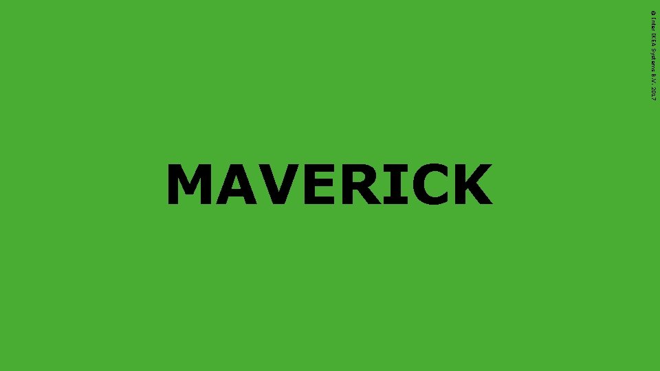 © Inter IKEA Systems B. V. 2017 MAVERICK 