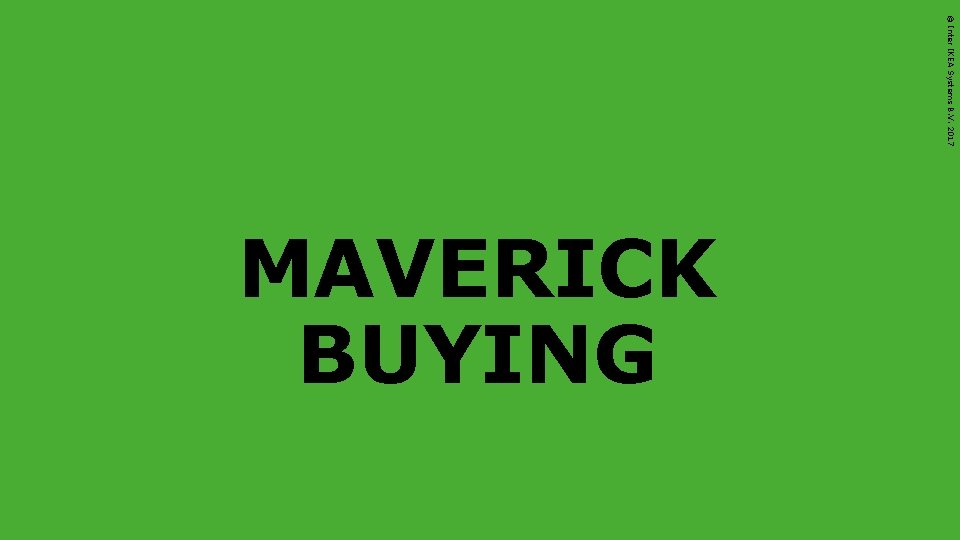 © Inter IKEA Systems B. V. 2017 MAVERICK BUYING 