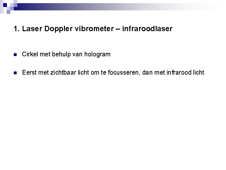 1. Laser Doppler vibrometer – infraroodlaser n Cirkel met behulp van hologram n Eerst