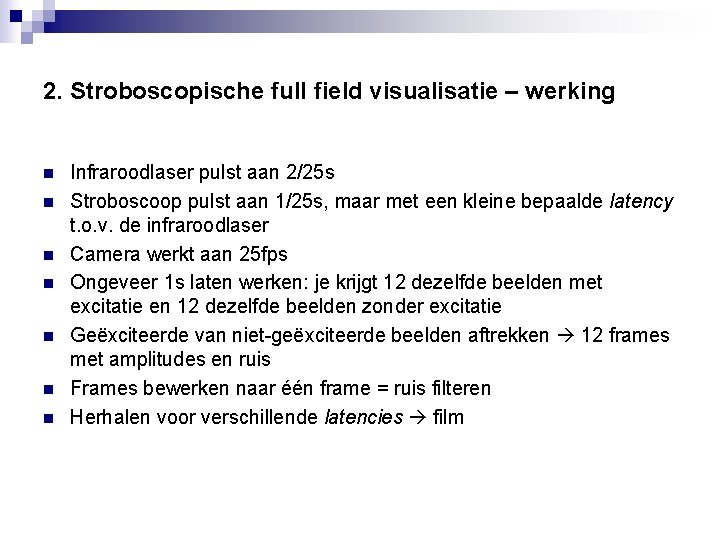 2. Stroboscopische full field visualisatie – werking n n n n Infraroodlaser pulst aan