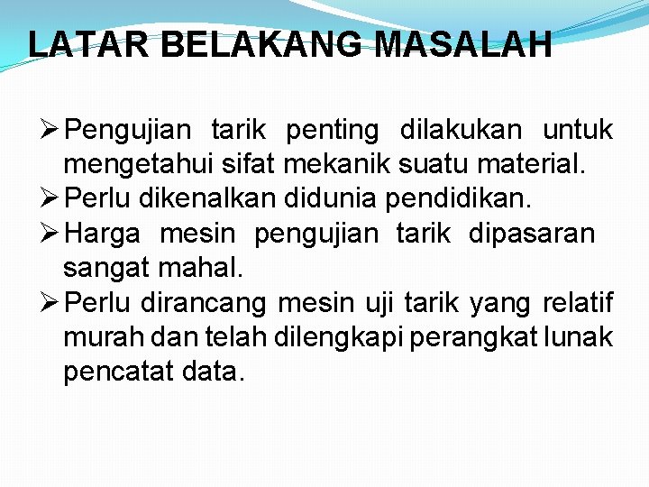 LATAR BELAKANG MASALAH Ø Pengujian tarik penting dilakukan untuk mengetahui sifat mekanik suatu material.