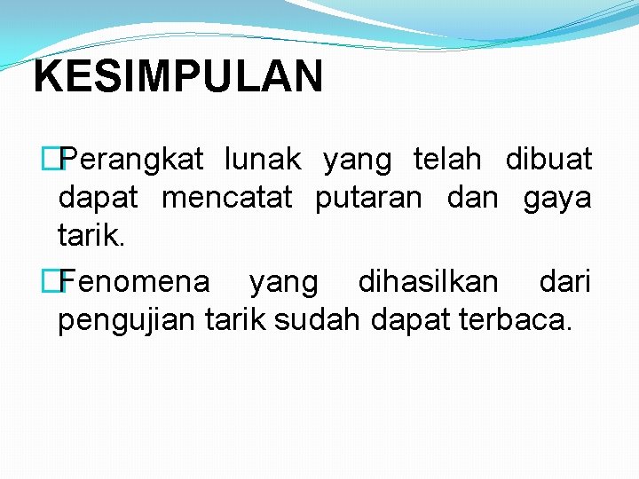 KESIMPULAN �Perangkat lunak yang telah dibuat dapat mencatat putaran dan gaya tarik. �Fenomena yang