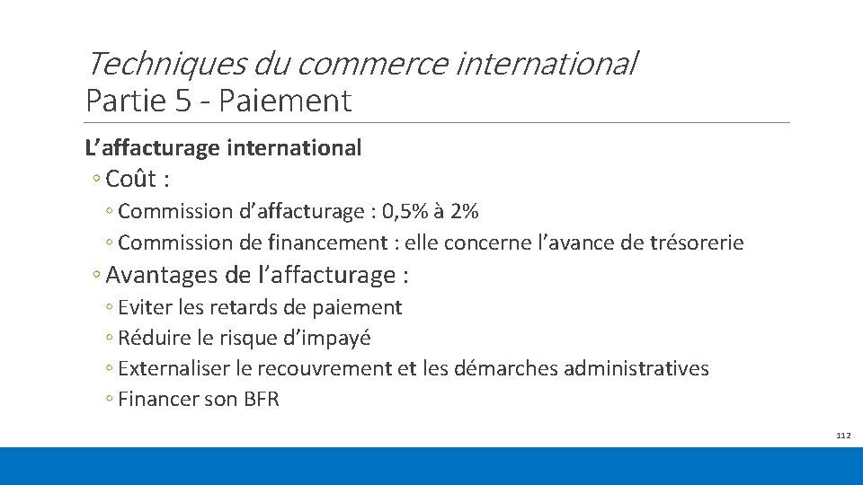 Techniques du commerce international Partie 5 - Paiement L’affacturage international ◦ Coût : ◦