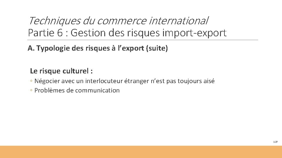 Techniques du commerce international Partie 6 : Gestion des risques import-export A. Typologie des