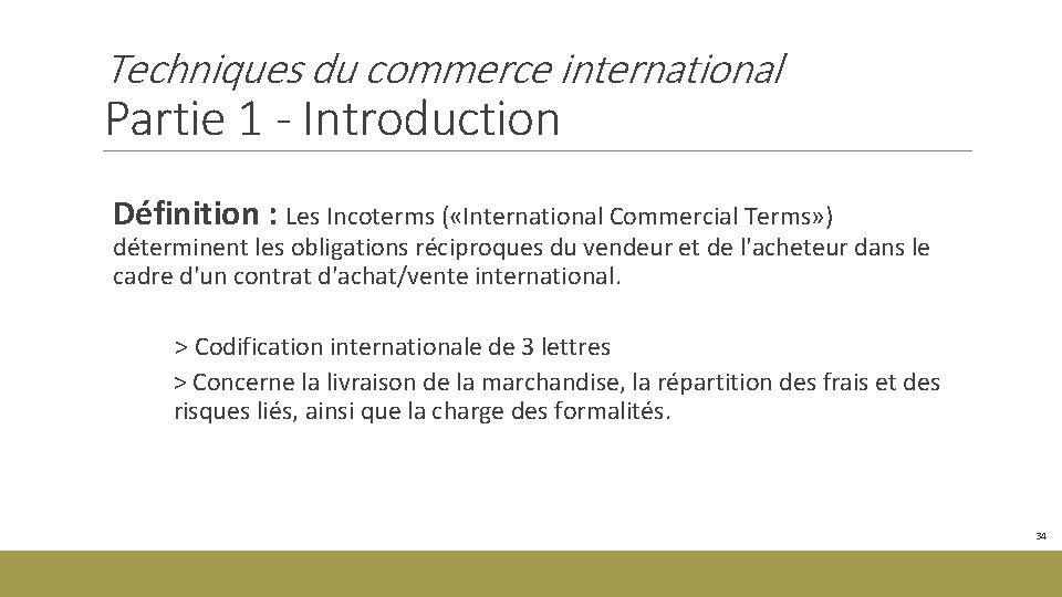 Techniques du commerce international Partie 1 - Introduction Définition : Les Incoterms ( «International