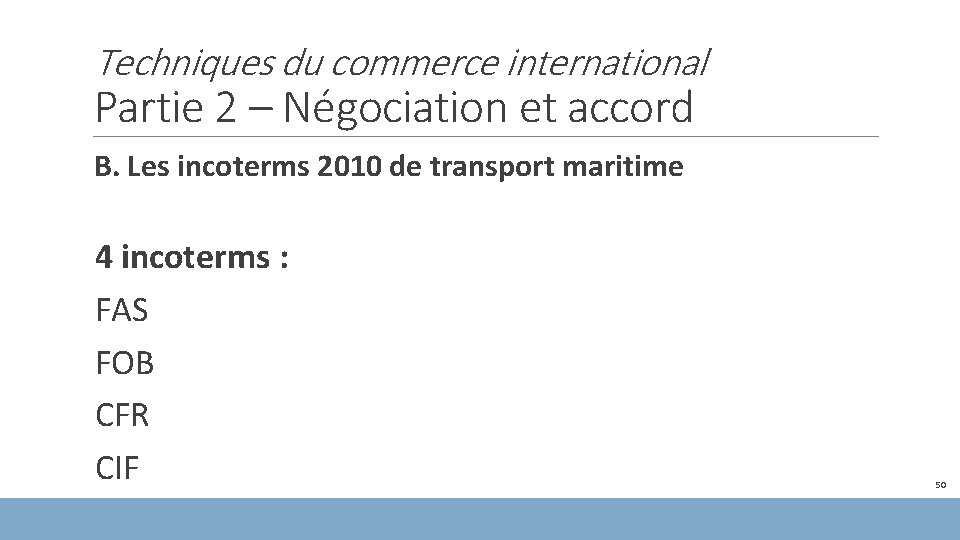 Techniques du commerce international Partie 2 – Négociation et accord B. Les incoterms 2010