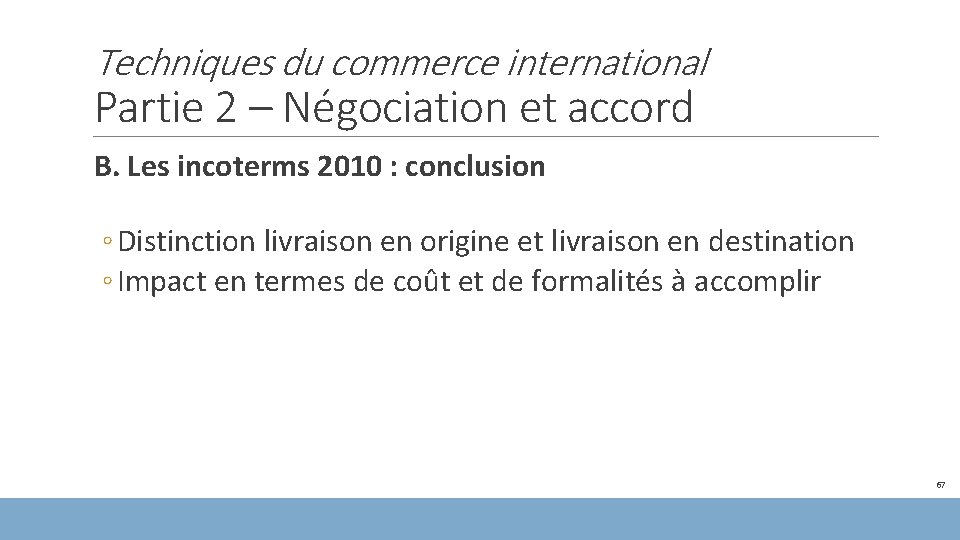 Techniques du commerce international Partie 2 – Négociation et accord B. Les incoterms 2010